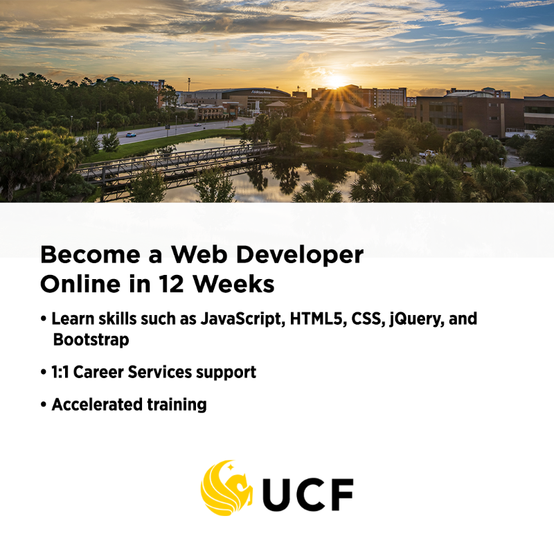 Become a Web Developer Online in 12 Weeks. Learn skills such as JavaSCript, HTML5, CSS, jQuery, and Bootstrap. 1:1 Career Services Support. Accelerated training. UCF.